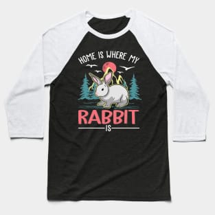 Home is where my Rabbit is Rabbit Baseball T-Shirt